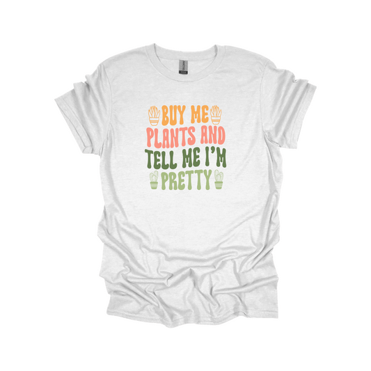 Buy Me Plants & Tell Me I'm Pretty Graphic Tee