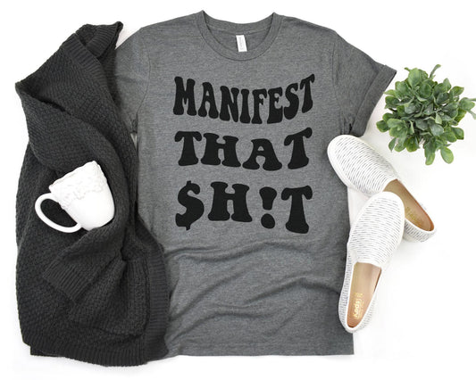 Manifest That $h!t Graphic Tee